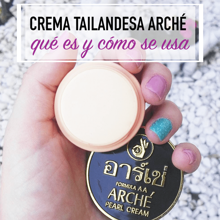 Qué es y para qué sirve la Crema Tailandesa Arché